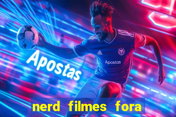 nerd filmes fora do ar